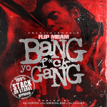 Flip To Release ‘Bang: F*ck Yo Gang’ Mixtape