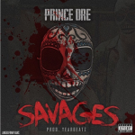 Prince Dre Preps New Single ‘Savages’