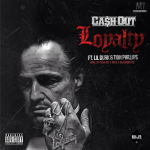 New Music: Cash Out- ‘Loyalty’ Featuring Lil Durk & Tion Phipps
