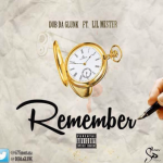 New Music: Lil Mister and Dub Da Glunk- ‘Remember’
