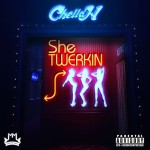 Chella H Drops ‘She Twerkin’ Freestyle