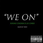 New Music: Young Chosen and Lil Chris- ‘We On’