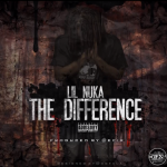 New Music: Lil Nuka- ‘The Difference’ 