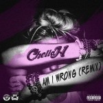 Chella H Says The Right Things In ‘Am I Wrong’ Remix