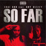 Edai and Shy Glizzy To Drop New Song ‘So Far’