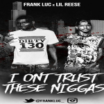 Exclusive Premier: Frank Luc and Lil Reese- ‘I Don’t Trust These N*ggas’