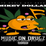 Mikey Dollaz Drops ‘Music On Drugz’ Mixtape