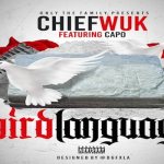 New Music: Chief Wuk- ‘Bird Language’ Featuring Capo