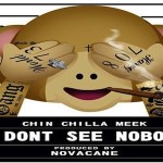 New Music: Chin Chilla Meek- ‘I Don’t See Nobody’