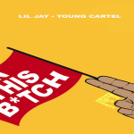New Music: Lil Jay and Young Cartel- ‘In This B*tch’