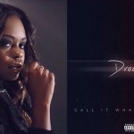 Interscope Artist Dreezy Drops ‘Call It What You Want’ EP
