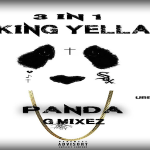 King Yella- ‘3-In-1’ (Chicken Chicken, Panda, Uber Everywhere Freestyle)