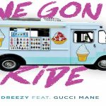 Dreezy and Gucci Mane- ‘We Gone Ride’