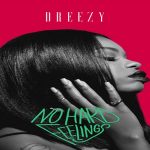 Dreezy To Release Debut Album ‘No Hard Feelings’ On July 15